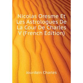 

Книга Nicolas Oresme Et Les Astrologues De La Cour De Charles V