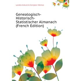 

Книга Genealogisch-Historisch-Statistischer Almanach (French Edition). Landes-Industrie-Comptoir Weimar