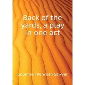 

Книга Back of the yards, a play in one act. Goodman Kenneth Sawyer