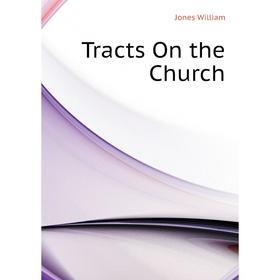 

Книга Tracts On the Church