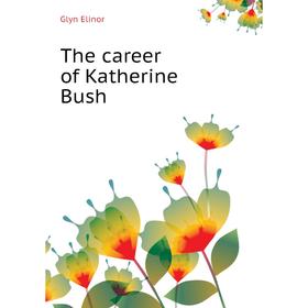 

Книга The career of Katherine Bush