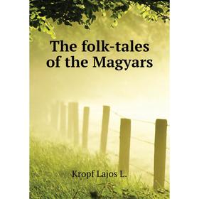 

Книга The folk-tales of the Magyars