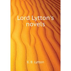 

Книга Lord Lytton's novels