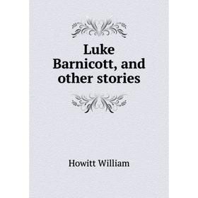 

Книга Luke Barnicott, and other stories
