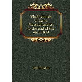 

Книга Vital records of Lynn, Massachusetts, to the end of the year 1849. Lynn Lynn