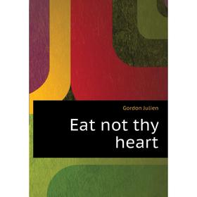 

Книга Eat not thy heart
