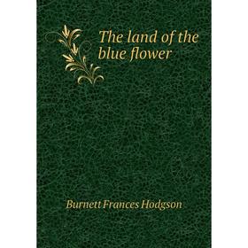 

Книга The land of the blue flower
