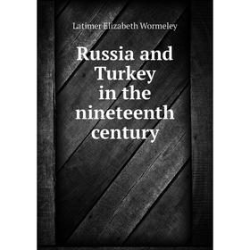 

Книга Russia and Turkey in the nineteenth century. Latimer Elizabeth Wormeley