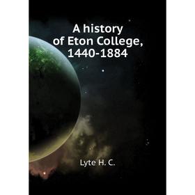 

Книга A history of Eton College, 1440 - 1884