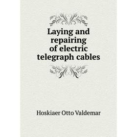 

Книга Laying and repairing of electric telegraph cables