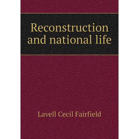 

Книга Reconstruction and national life. Lavell Cecil Fairfield