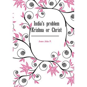 

Книга India's problem Krishna or Christ