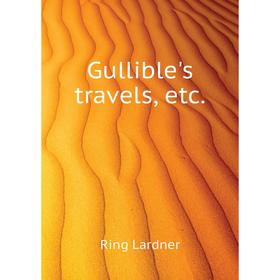 

Книга Gullible's travels, etc.