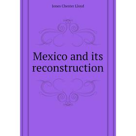 

Книга Mexico and its Reconstruction