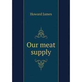 

Книга Our meat supply