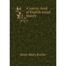 

Книга A source-book of English social history. Jones Mary Evelyn