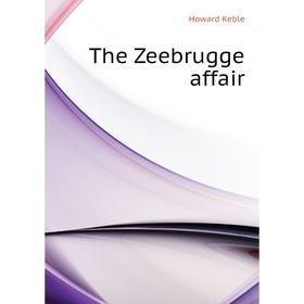 

Книга The Zeebrugge affair