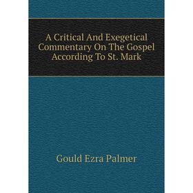 

Книга A critical and exegetical commentary on the Gospel According To St. Mark. Gould Ezra Palmer