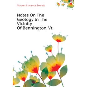 

Книга Notes On The Geology In The Vicinity Of Bennington, Vt