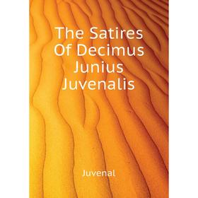 

Книга The Satires Of Decimus Junius Juvenalis