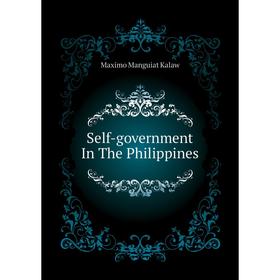 

Книга Self-government In The Philippines. Maximo Manguiat Kalaw