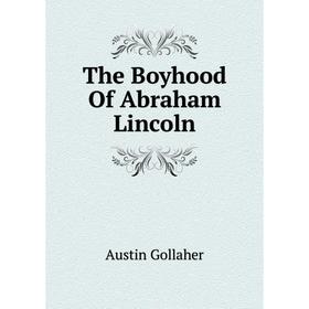 

Книга The Boyhood Of Abraham Lincoln