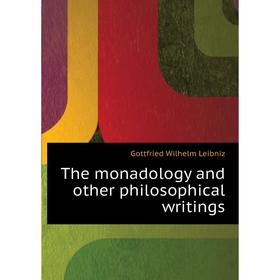 

Книга The monadology and other philosophical writings. Готфрид Вильгельм Лейбниц