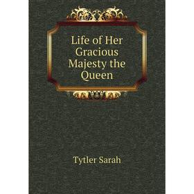 

Книга Life of Her Gracious Majesty the Queen