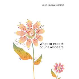 

Книга What to expect of Shakespeare