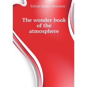 

Книга The wonder book of the atmosphere