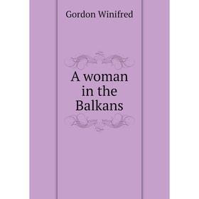 

Книга A woman in the Balkans