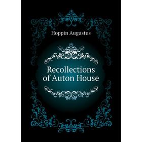 

Книга Recollections of Auton House