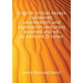 

Книга English critical essays (sixteenth, seventeenth, and eighteenth centuries) selected and ed. by Edmund D. Jones. Jones Edmund David