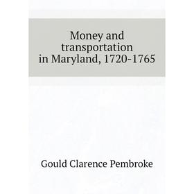 

Книга Money and transportation in Maryland, 1720-1765