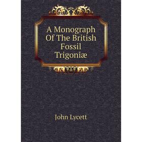 

Книга A Monograph Of The British Fossil Trigoniæ