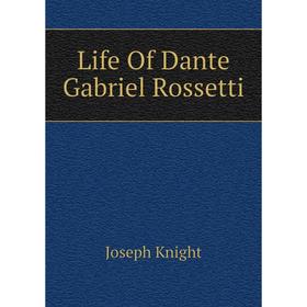 

Книга Life Of Dante Gabriel Rossetti