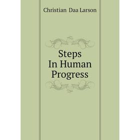 

Книга Steps In Human Progress
