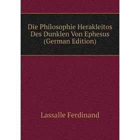 

Книга Die Philosophie Herakleitos Des Dunklen Von Ephesus (German Edition). Lassalle Ferdinand