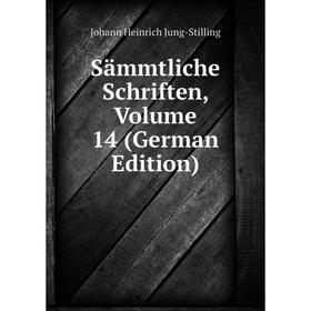 

Книга Sämmtliche Schriften. Volume 14 (German Edition). Johann Heinrich Jung-Stilling