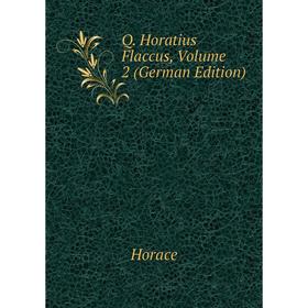 

Книга Q. Horatius Flaccus. Volume 2 (German Edition). Horace Horace