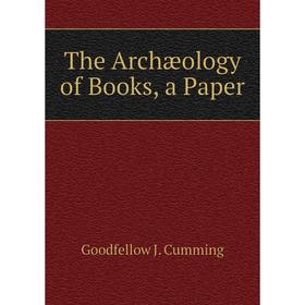

Книга The Archæology of Books, a Paper