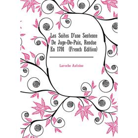 

Книга Les Suites D'une Sentence De Juge-De-Paix, Rendue En 1791