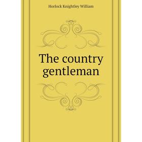 

Книга The country gentleman