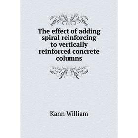 

Книга The effect of adding spiral reinforcing to vertically reinforced concrete columns. Kann William