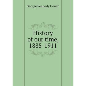 

Книга History of our time, 1885-1911