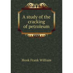 

Книга A study of the cracking of petroleum. Hook Frank William