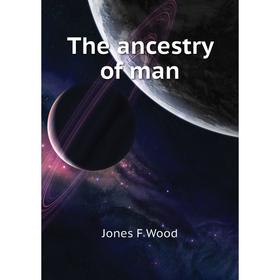 

Книга The ancestry of man
