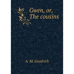 

Книга Gwen, or, The cousins
