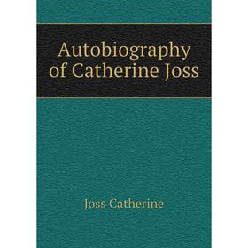 

Книга Autobiography of Catherine Joss