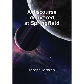 

Книга A discourse delivered at Springfield